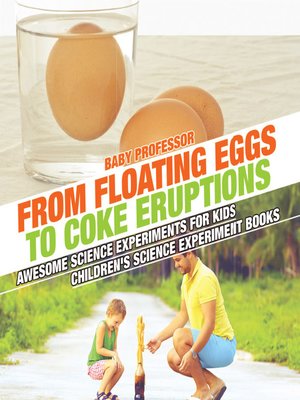 cover image of From Floating Eggs to Coke Eruptions--Awesome Science Experiments for Kids--Children's Science Experiment Books